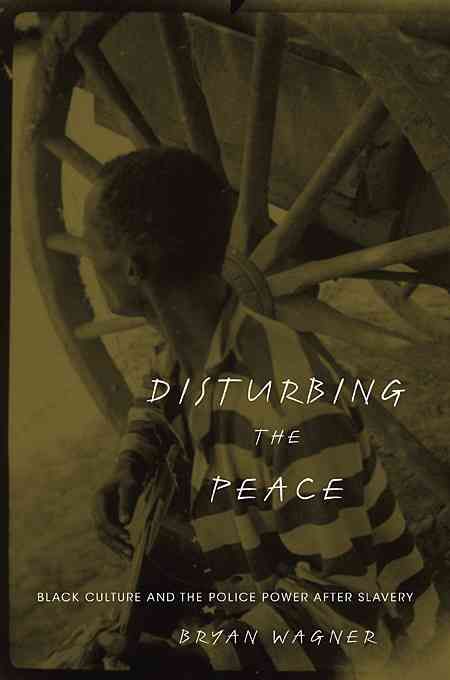 Disturbing the Peace By Bryan Wagner 9780674035089 (Hardback)