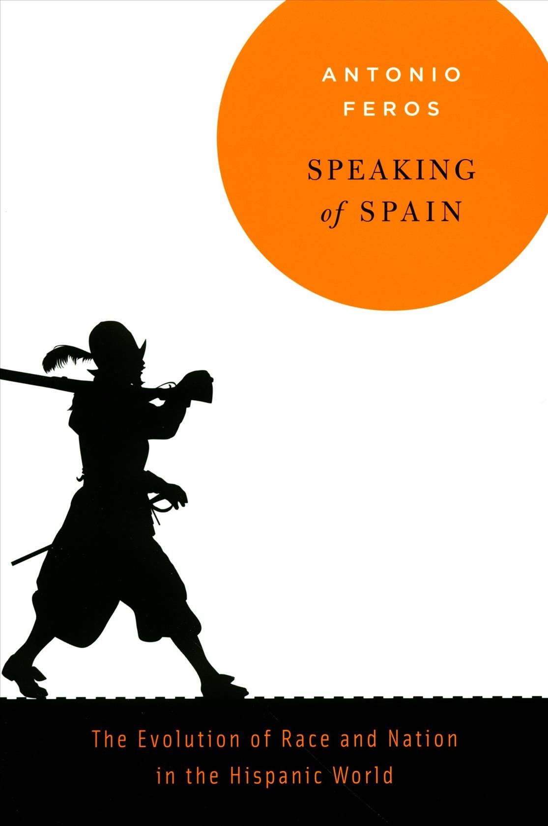 Speaking of Spain By Antonio Feros 9780674045514 (Hardback)