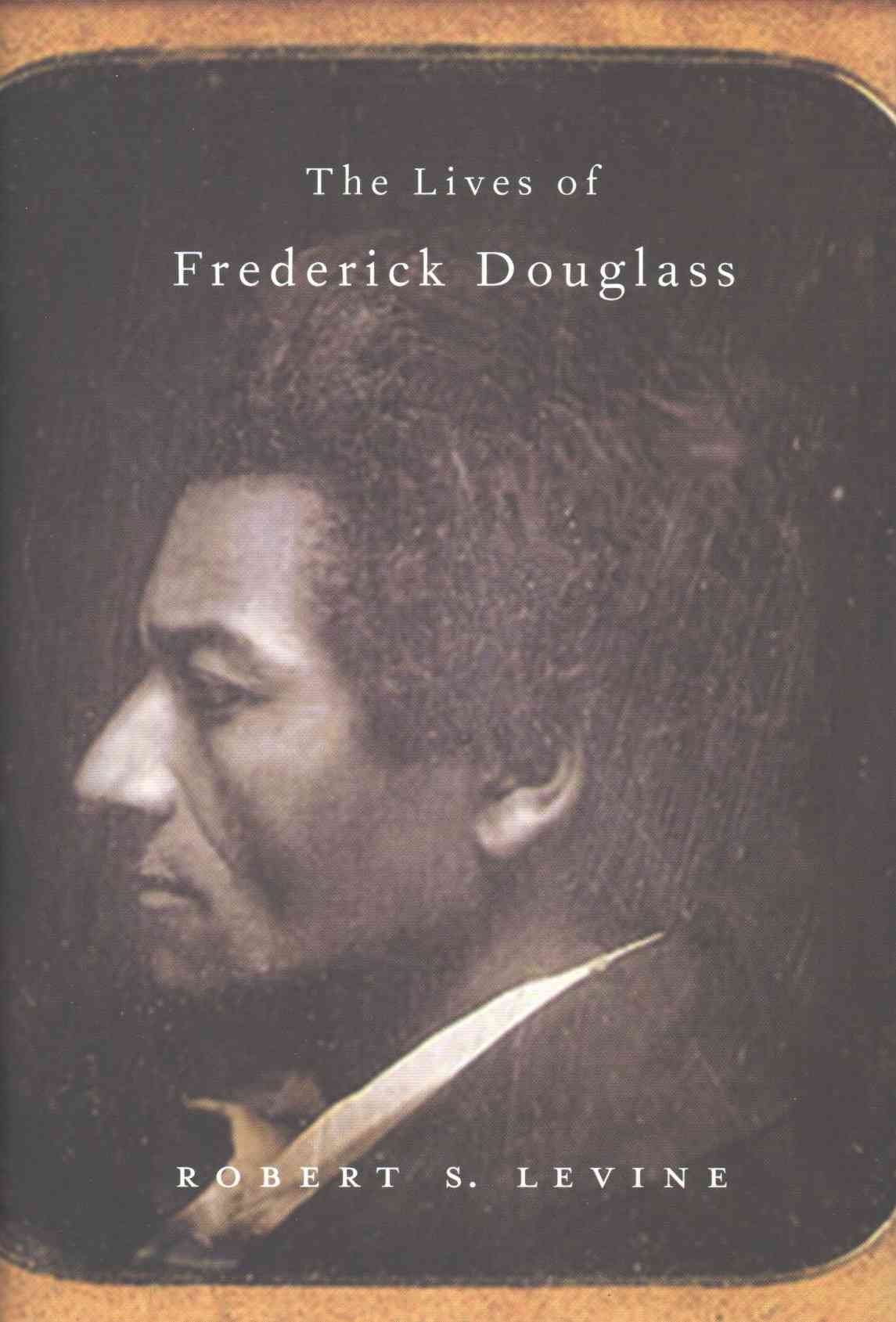 The Lives of Frederick Douglass By Robert S. Levine 9780674055810