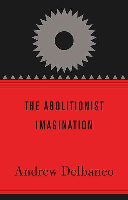 The Abolitionist Imagination 9780674064447 (Hardback)