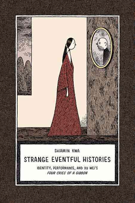 Strange Eventful Histories By Shiamin Kwa, Wei Xu 9780674066854