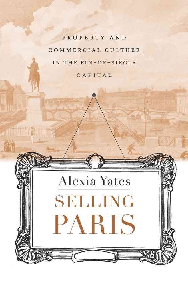 Selling Paris By Alexia M. Yates 9780674088214 (Hardback)