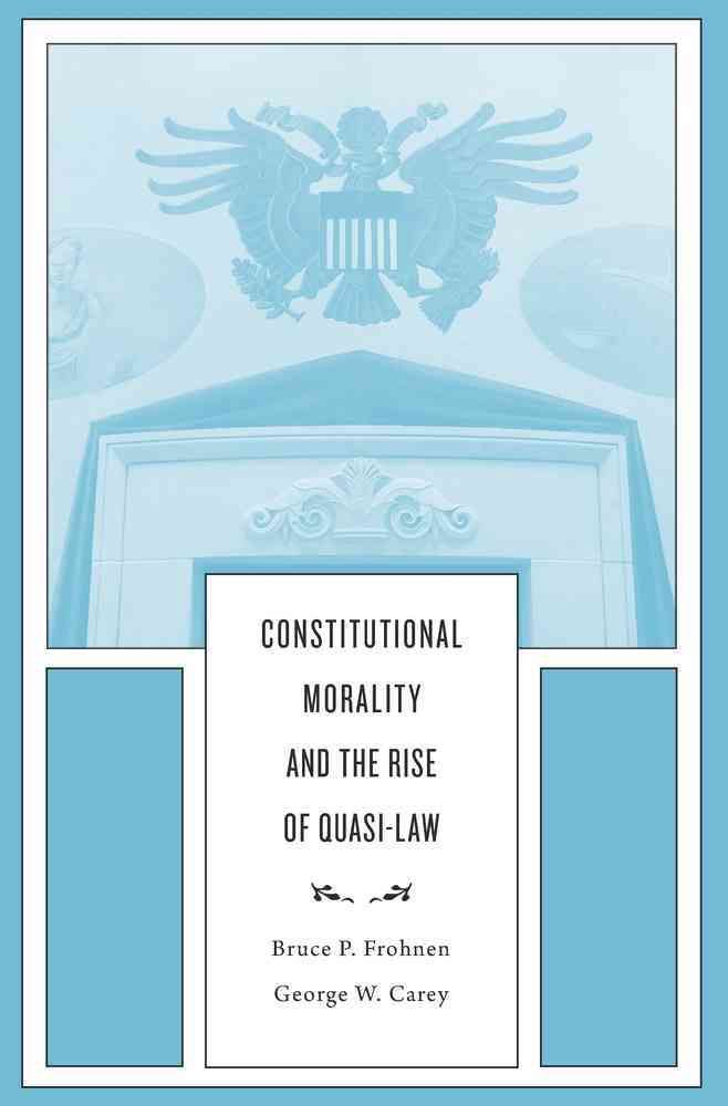 Constitutional Morality and the Rise of Quasi-Law 9780674088870
