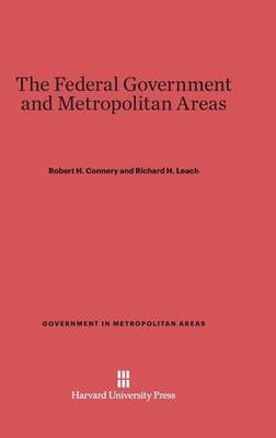 The Federal Government and Metropolitan Areas By Connery, Robert H.
