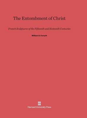 The Entombment of Christ By Forsyth, William H. 9780674189393
