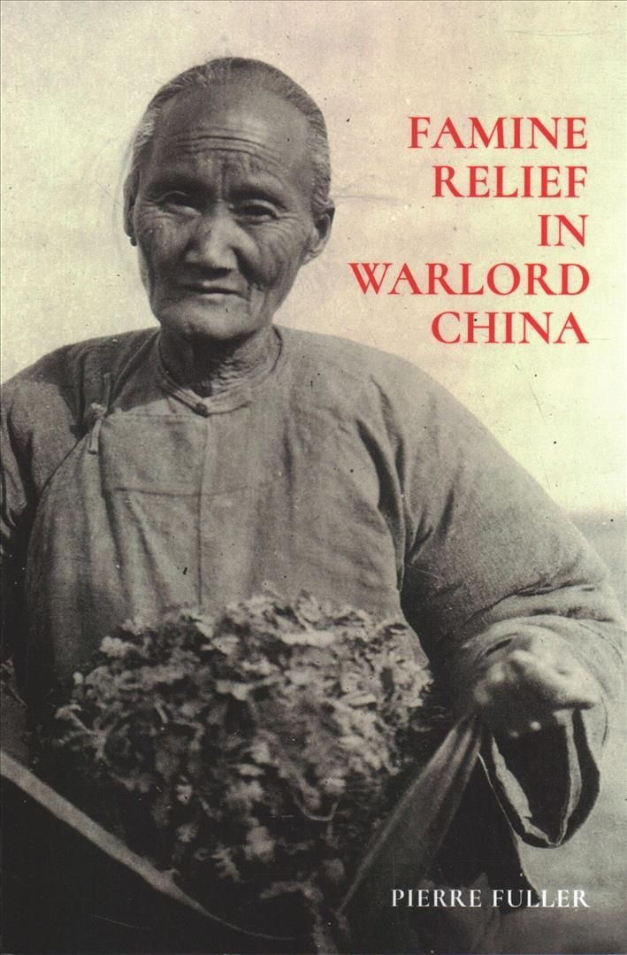 Famine Relief in Warlord China By Pierre Fuller 9780674241145