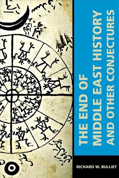 The End of Middle East History and Other Conjectures 9780674241336