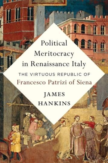 Political Meritocracy in Renaissance Italy By James Hankins (Hardback)