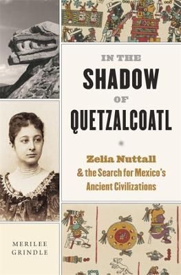 In the Shadow of Quetzalcoatl By Merilee Serrill Grindle 9780674278332
