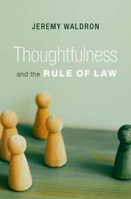 Thoughtfulness and the Rule of Law By Jeremy Waldron 9780674290778