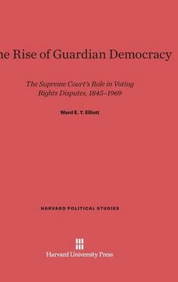 The Rise of Guardian Democracy By Elliott, Ward E. Y. 9780674331013