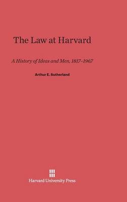 The Law at Harvard By Sutherland, Arthur E. 9780674335370 (Hardback)