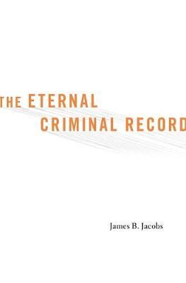 The Eternal Criminal Record By James B. Jacobs 9780674368262