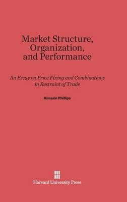 Market Structure, Organization and Performance By Phillips, Almarin