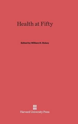 Health at Fifty By Robey, William H. 9780674428171 (Hardback)
