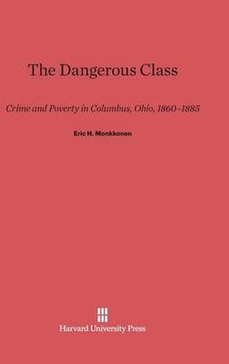 The Dangerous Class By Monkkonen, Eric H. 9780674428577 (Hardback)
