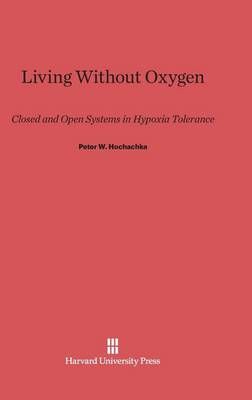 Living Without Oxygen By Hochachka, Peter W. 9780674498259 (Hardback)