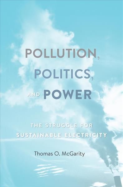 Pollution, Politics, and Power By Thomas O. McGarity 9780674545434