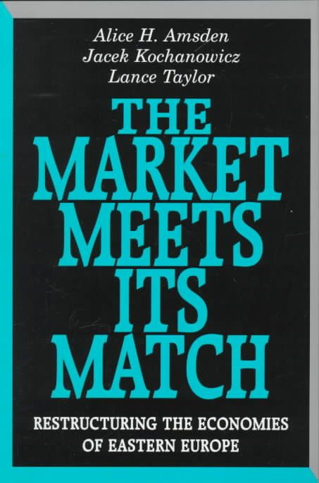 The Market Meets Its Match ? Restructuring the Economies of Eastern Europe (Paper)