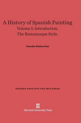 A History of Spanish Painting, Volume I By Post, Chandler Rathfon