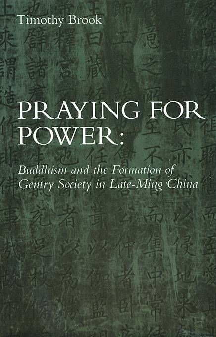 Praying for Power By Timothy Brook, Harvard-Yenching Institute