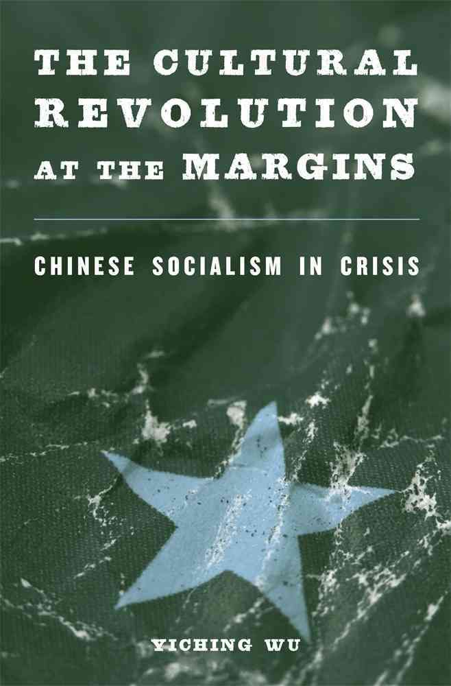 The Cultural Revolution at the Margins By Yiching Wu 9780674728790