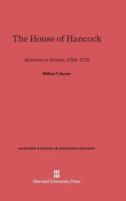The House of Hancock By Baxter, William T. 9780674730717 (Hardback)