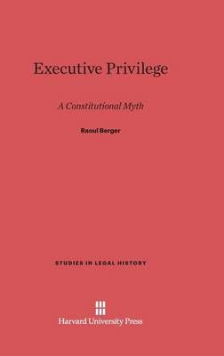 Executive Privilege By Berger, Raoul 9780674733749 (Hardback)