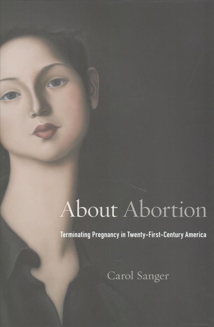 About Abortion By Carol Sanger 9780674737723 (Hardback)