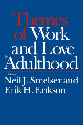 Themes of Work & Love in Adulthood (Paper) By Neil J. Smelser