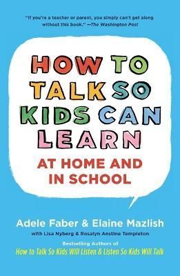 How to Talk so Kids can Learn at Home and at School By Adele Faber