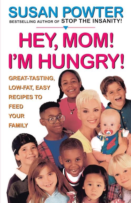 Hey, Mom! I'm Hungry!: Great-Tasting, Low-Fat, Easy Recipes to Feed Your Family