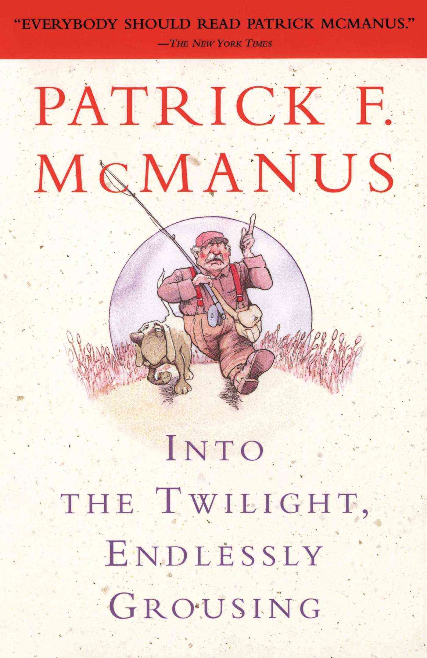 Into the Twilight, Endlessly Grousing By Patrick F McManus (Paperback)