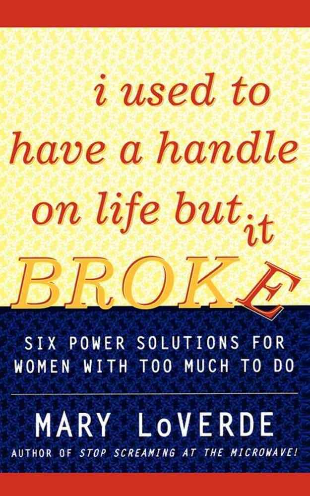 I Used to Have a Handle on Life But It Broke By Mary LoVerde