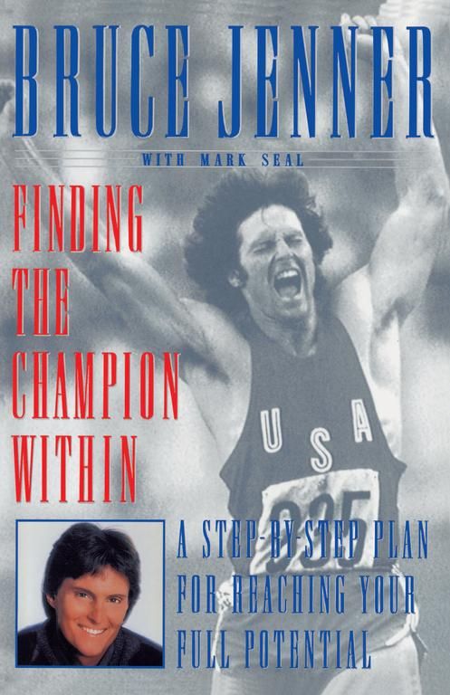 Finding the Champion Within: A Step-By-Step Plan for Reaching Your Full Potential