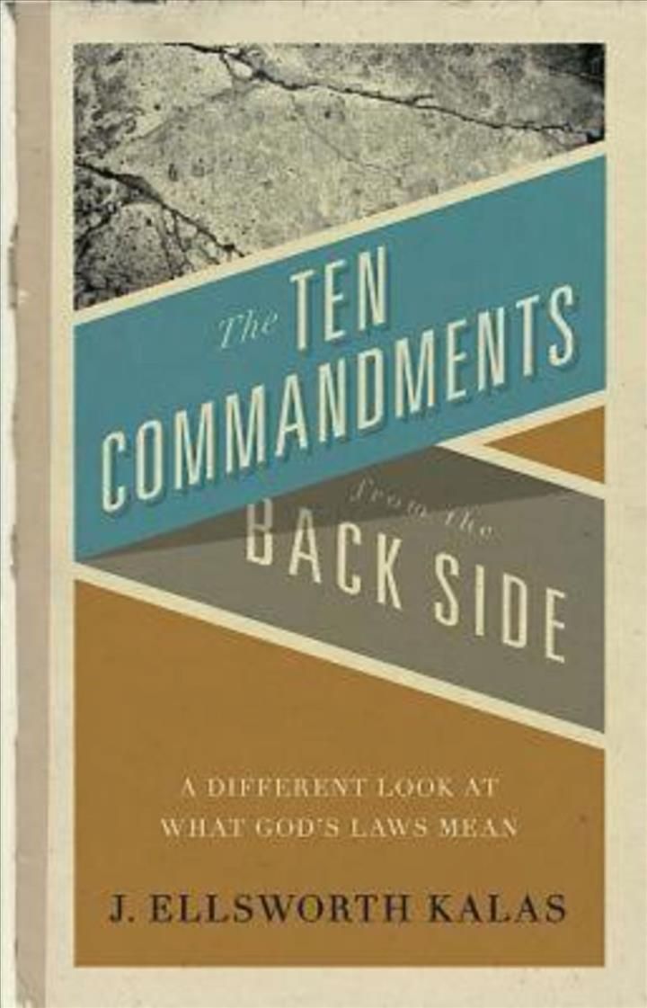 The Ten Commandments from the Backside By Kalas J. Ellsworth