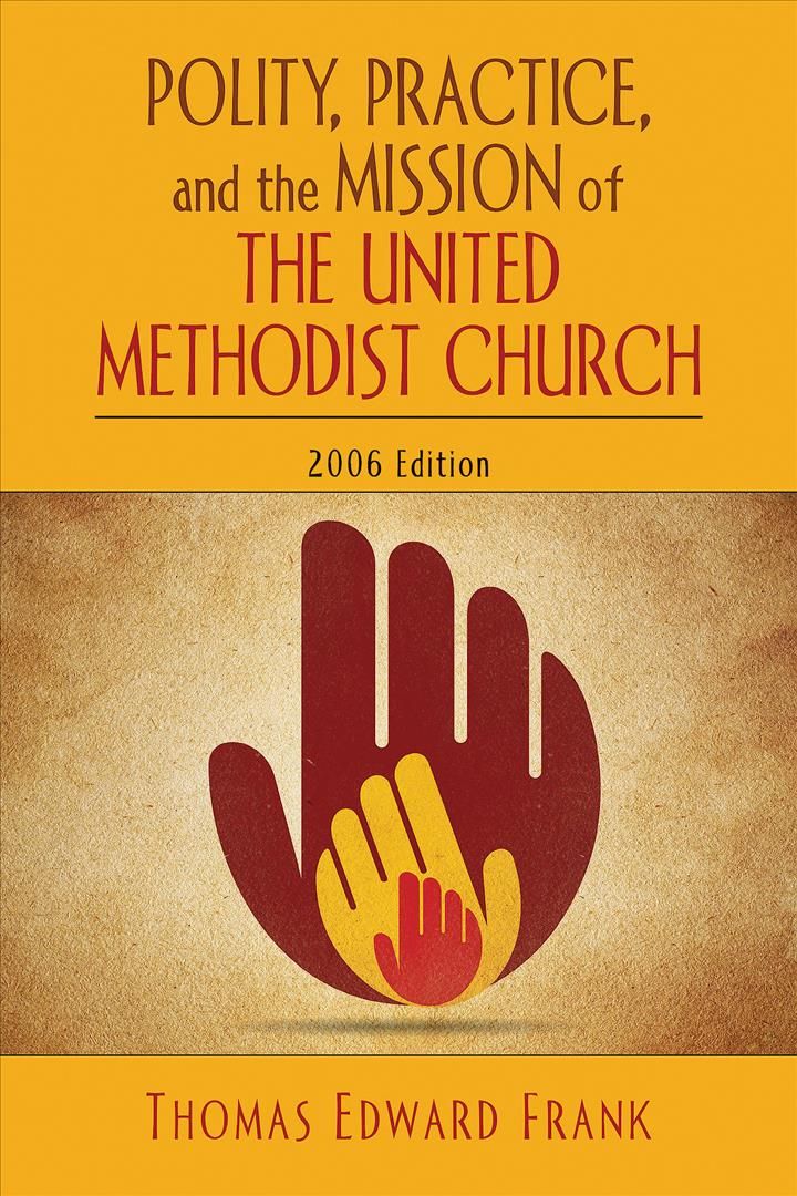 Polity, Practice and the Mission of the United Methodist Church