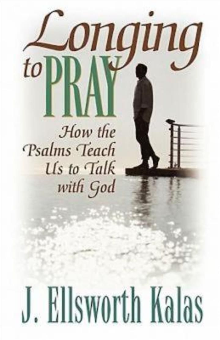 Longing to Pray By J. Ellsworth Kalas 9780687495122 (Paperback)