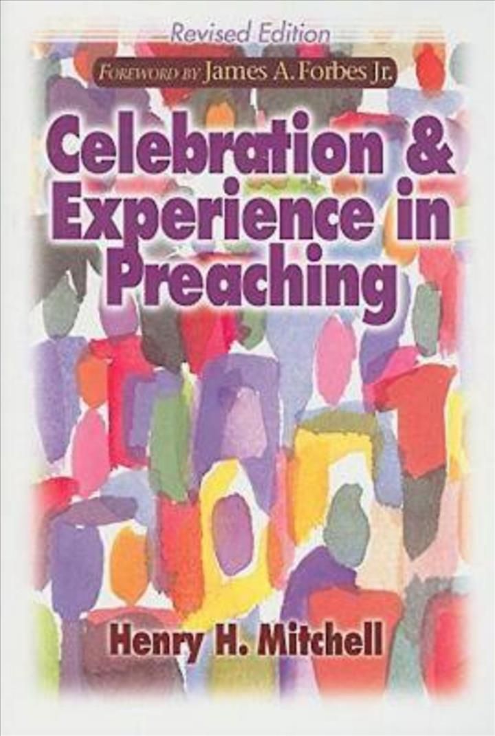 Celebration and Experience in Preaching By Henry H. Mitchell