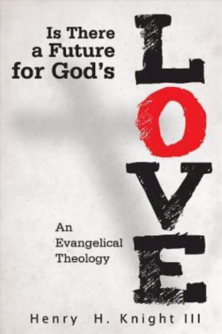 Is There a Future for God's Love?: An Evangelical Theology (Paperback)