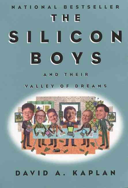 The Silicon Boys and Their Valley of Dreams By David A. Kaplan