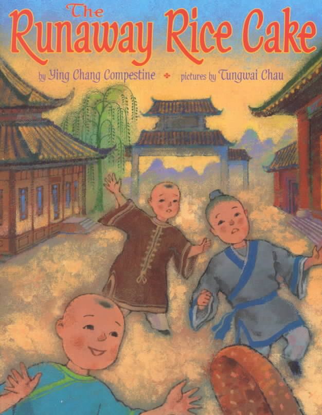 The Runaway Rice Cake By Ying Chang Compestine, Tungwai Chau (ill)