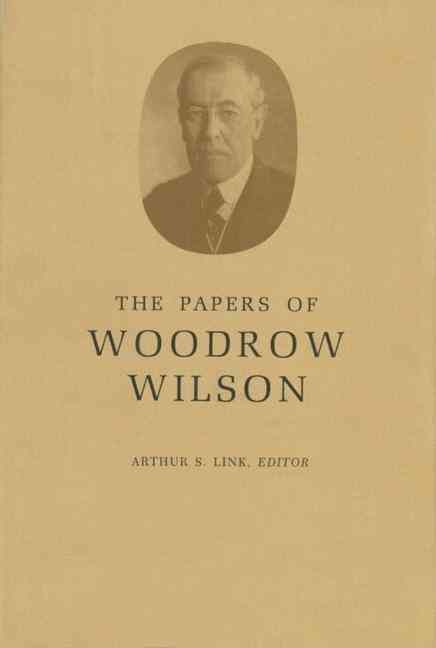 The Papers of Woodrow Wilson By Woodrow Wilson, Arthur S. Link