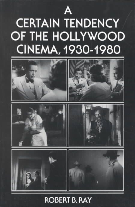 A Certain Tendency of the Hollywood Cinema, 1930-1980 By Robert B. Ray