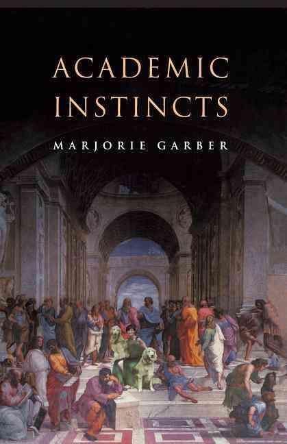 Academic Instincts By Marjorie B. Garber 9780691115719 (Paperback)