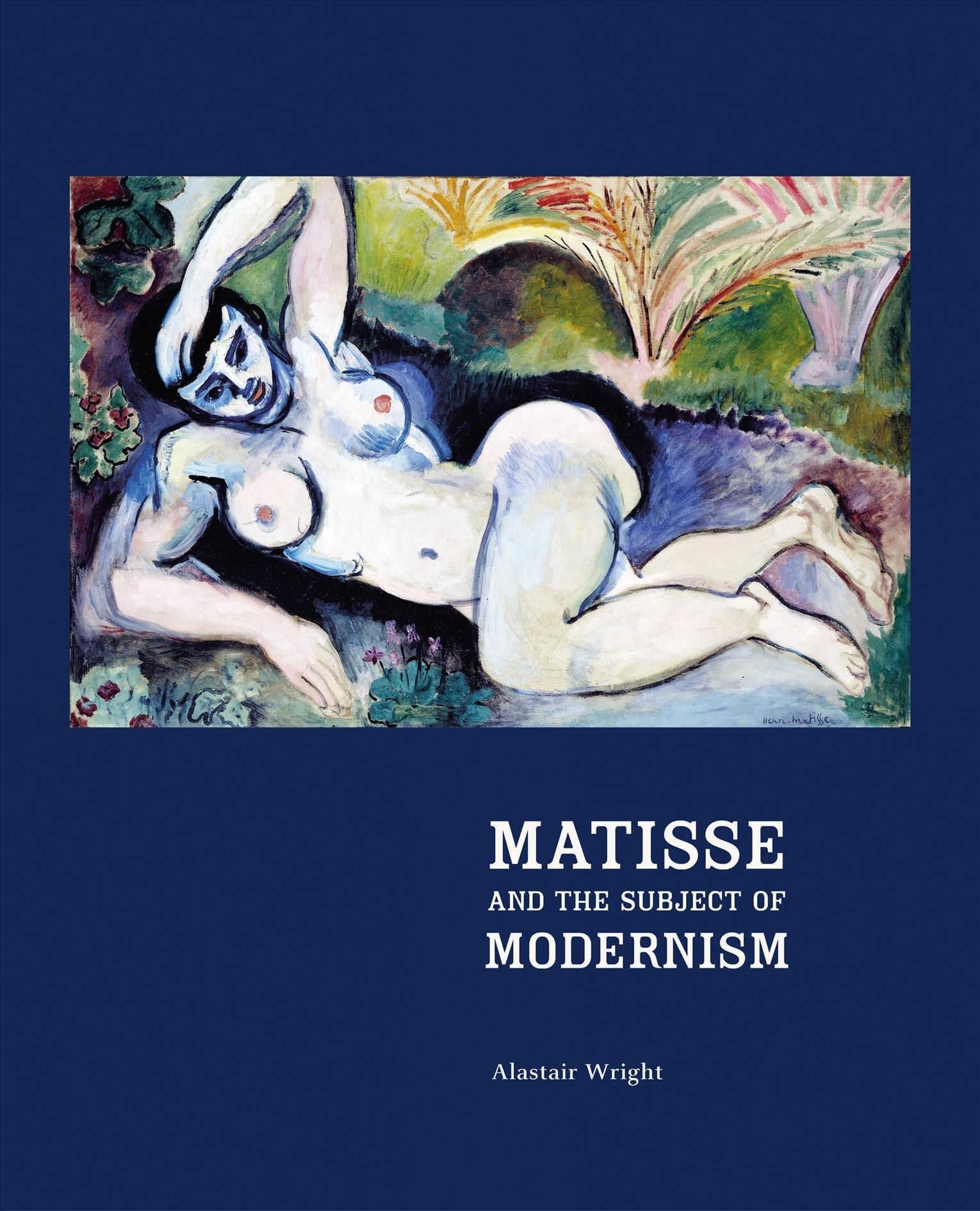 Matisse and the Subject of Modernism By Alastair Wright 9780691119472