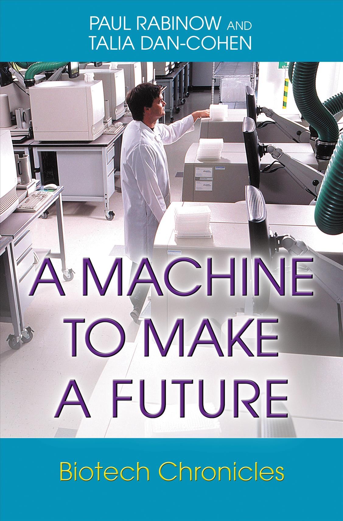 A Machine to Make a Future By Paul Rabinow, Talia Dan-Cohen