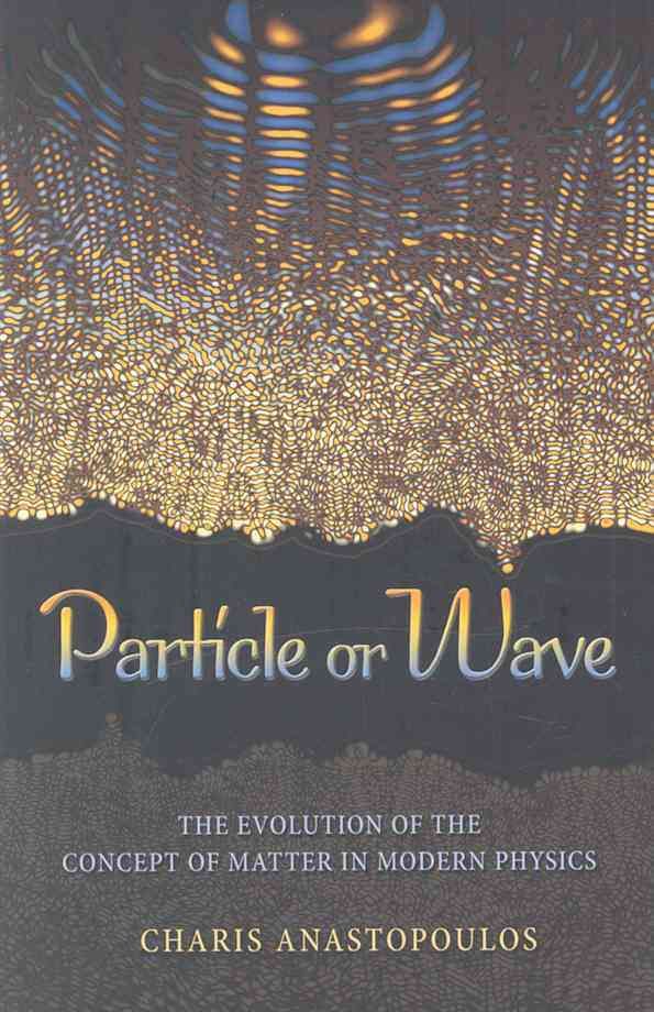 Particle or Wave ? The Evolution of the Concept of Matter in Modern Physics