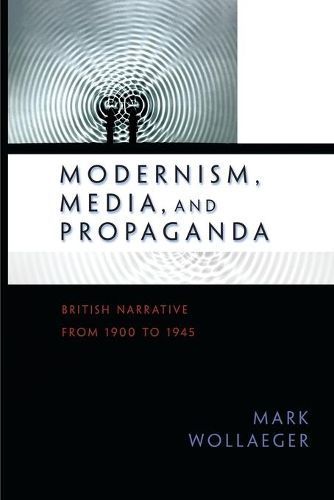 Modernism, Media, and Propaganda By Mark A. Wollaeger 9780691138459