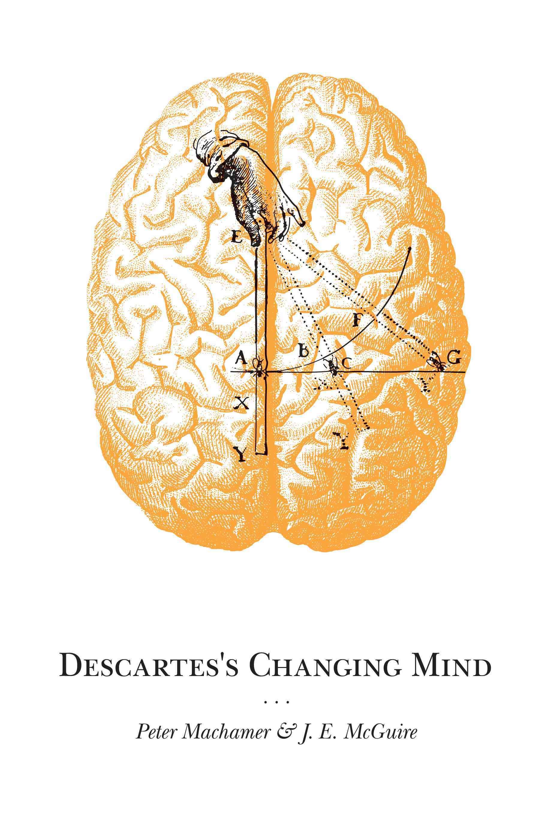 Descartes's Changing Mind By Peter K. Machamer, J. E. McGuire